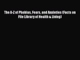 Read The A-Z of Phobias Fears and Anxieties (Facts on File Library of Health & Living) Ebook