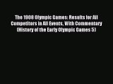 Read The 1908 Olympic Games: Results for All Competitors in All Events With Commentary (History