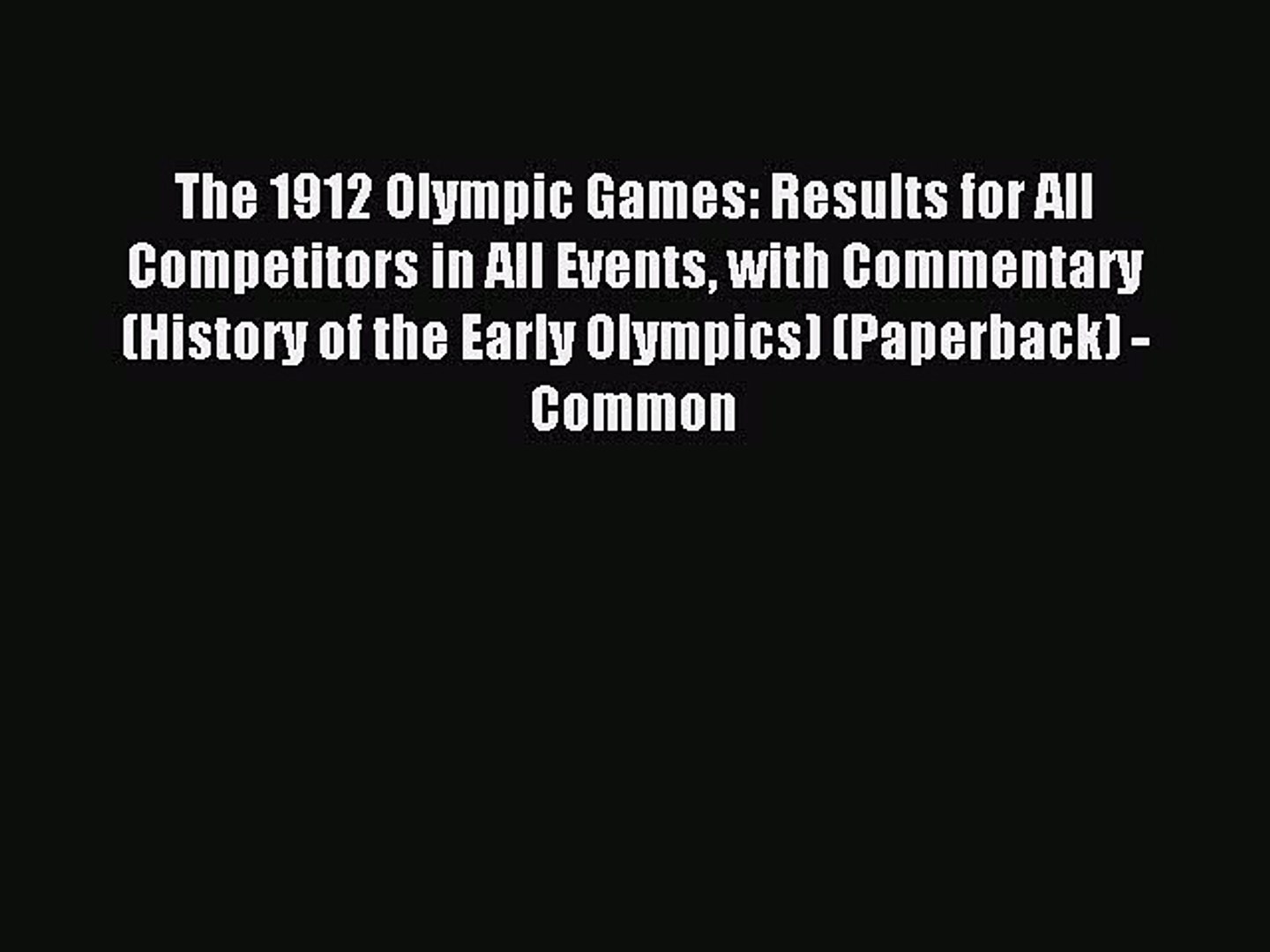 Read The 1912 Olympic Games: Results for All Competitors in All Events with Commentary (History
