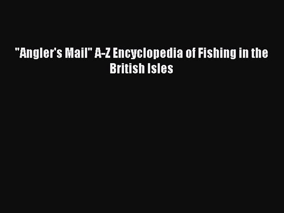 Read Angler's Mail A-Z Encyclopedia of Fishing in the British Isles Ebook Free