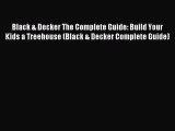 Download Black & Decker The Complete Guide: Build Your Kids a Treehouse (Black & Decker Complete