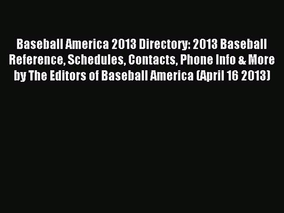 Read Baseball America 2013 Directory: 2013 Baseball Reference Schedules Contacts Phone Info