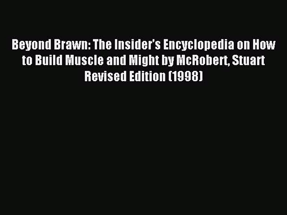 Read Beyond Brawn: The Insider's Encyclopedia on How to Build Muscle and Might by McRobert