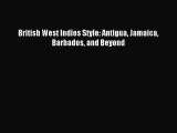 Read British West Indies Style: Antigua Jamaica Barbados and Beyond PDF Online