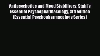 [Read book] Antipsychotics and Mood Stabilizers: Stahl's Essential Psychopharmacology 3rd edition