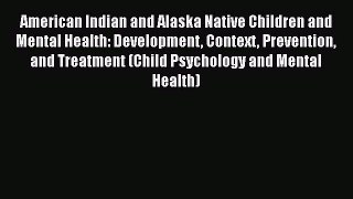 [Read book] American Indian and Alaska Native Children and Mental Health: Development Context