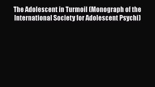 [Read book] The Adolescent in Turmoil (Monograph of the International Society for Adolescent