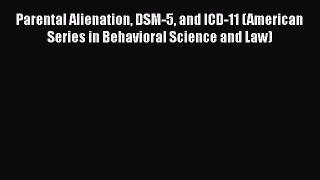 [Read book] Parental Alienation DSM-5 and ICD-11 (American Series in Behavioral Science and