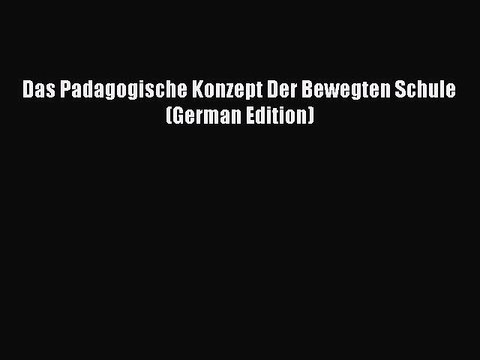 Read Das Padagogische Konzept Der Bewegten Schule (German Edition) Ebook Online