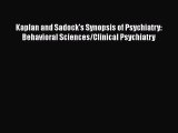 [Read book] Kaplan and Sadock's Synopsis of Psychiatry: Behavioral Sciences/Clinical Psychiatry