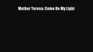 Read Mother Teresa: Come Be My Light PDF Free