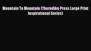 Read Mountain To Mountain (Thorndike Press Large Print Inspirational Series) Ebook Free