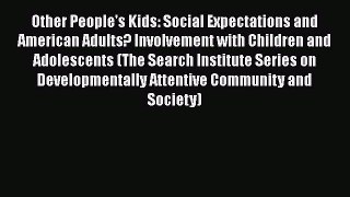 [Read book] Other People's Kids: Social Expectations and American Adults? Involvement with