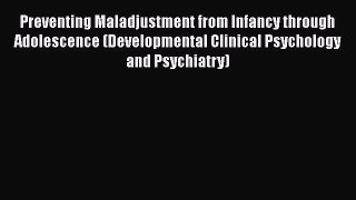 [Read book] Preventing Maladjustment from Infancy through Adolescence (Developmental Clinical