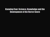 Download Knowing Fear: Science Knowledge and the Development of the Horror Genre  Read Online