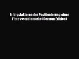 Download Erfolgsfaktoren der Positionierung einer Fitnessstudiomarke (German Edition) PDF Free