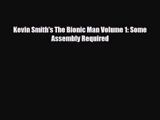 [PDF] Kevin Smith's The Bionic Man Volume 1: Some Assembly Required Read Full Ebook