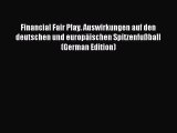 Read Financial Fair Play. Auswirkungen auf den deutschen und europäischen Spitzenfußball (German