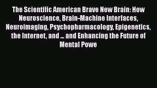 Read The Scientific American Brave New Brain: How Neuroscience Brain-Machine Interfaces Neuroimaging