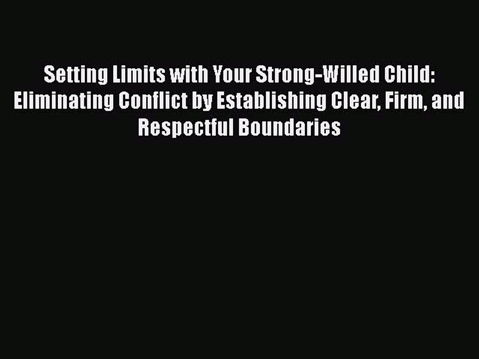 [Read book] Setting Limits with Your Strong-Willed Child: Eliminating Conflict by Establishing