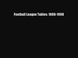 Read Football League Tables: 1888-1998 Ebook Free