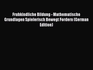 Download Video: Read Fruhkindliche Bildung - Mathematische Grundlagen Spielerisch Bewegt Fordern (German Edition)