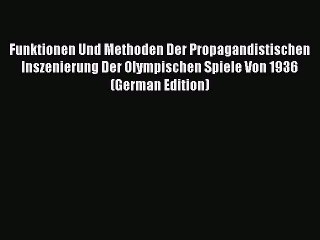 Read Funktionen Und Methoden Der Propagandistischen Inszenierung Der Olympischen Spiele Von