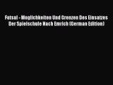 Read Futsal - Moglichkeiten Und Grenzen Des Einsatzes Der Spielschule Nach Emrich (German Edition)