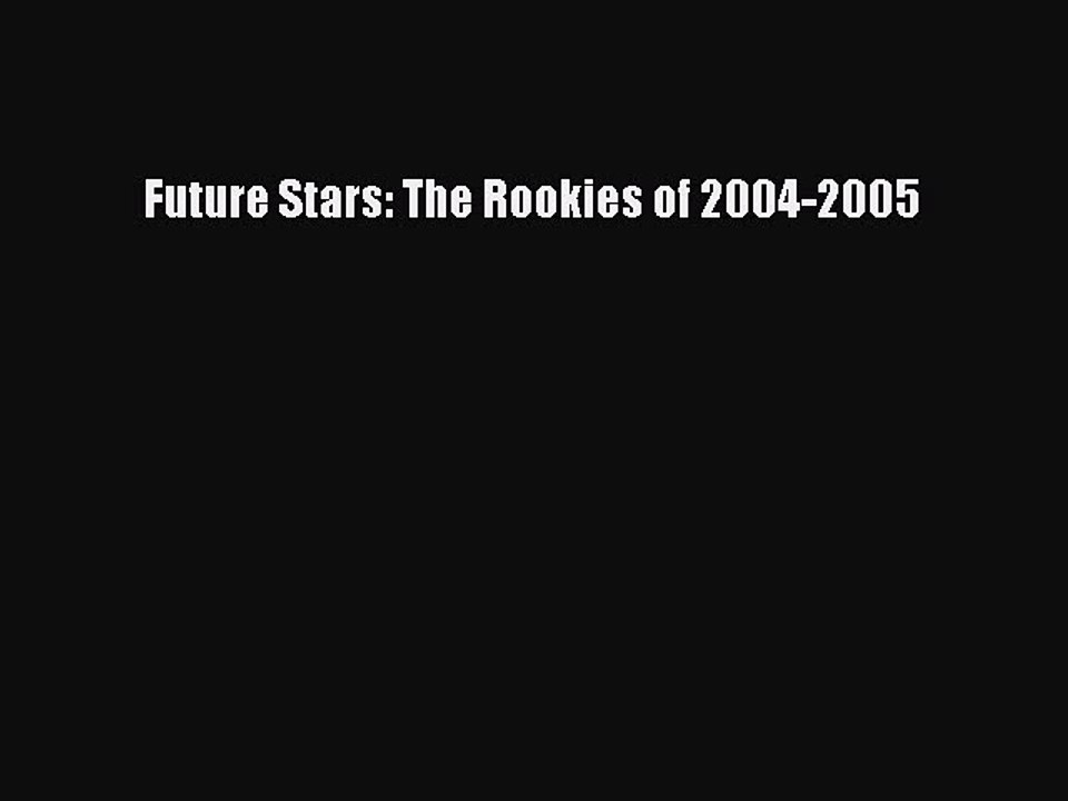 Download Future Stars: The Rookies of 2004-2005 Ebook Online