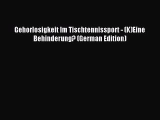 Read Gehorlosigkeit Im Tischtennissport - (K)Eine Behinderung? (German Edition) PDF Free