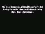 Read The Great Money Hunt: Without Money You're Not Racing : An Insider's Practical Guide to