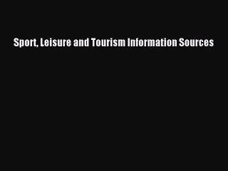 Read Sport Leisure and Tourism Information Sources PDF Online