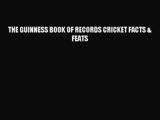 Download THE GUINNESS BOOK OF RECORDS CRICKET FACTS & FEATS Ebook Online