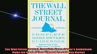 FREE DOWNLOAD  The Wall Street Journal Complete Home Owners Guidebook Make the Most of Your Biggest  FREE BOOOK ONLINE