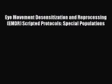 [Read book] Eye Movement Desensitization and Reprocessing (EMDR) Scripted Protocols: Special