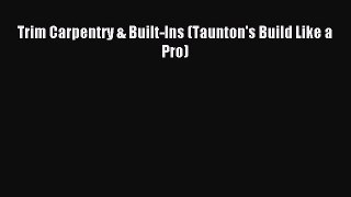 Read Trim Carpentry & Built-Ins (Taunton's Build Like a Pro) Ebook Free