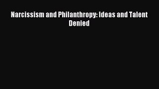 Read Narcissism and Philanthropy: Ideas and Talent Denied Ebook Free