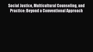 [Read book] Social Justice Multicultural Counseling and Practice: Beyond a Conventional Approach