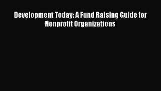 Read Development Today: A Fund Raising Guide for Nonprofit Organizations Ebook Free