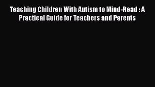 [Read book] Teaching Children With Autism to Mind-Read : A Practical Guide for Teachers and