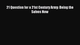 Read 21 Question for a 21st Century Army: Being the Salvos Now PDF Free