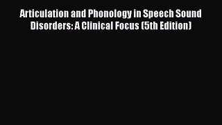 [Read book] Articulation and Phonology in Speech Sound Disorders: A Clinical Focus (5th Edition)