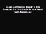 Read Evaluation of Parenting Capacity in Child Protection (Best Practices for Forensic Mental