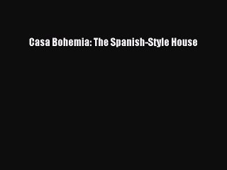 Read Casa Bohemia: The Spanish-Style House PDF Free