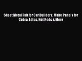 [Read Book] Sheet Metal Fab for Car Builders: Make Panels for Cobra Lotus Hot Rods & More