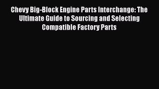 [Read Book] Chevy Big-Block Engine Parts Interchange: The Ultimate Guide to Sourcing and Selecting