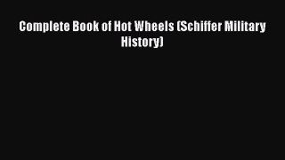 [Read Book] Complete Book of Hot Wheels (Schiffer Military History)  Read Online