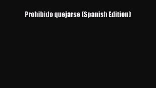Download Prohibido quejarse (Spanish Edition) Ebook Online