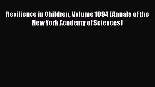 [Read book] Resilience in Children Volume 1094 (Annals of the New York Academy of Sciences)