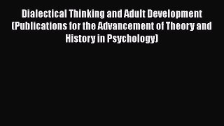 [Read book] Dialectical Thinking and Adult Development (Publications for the Advancement of